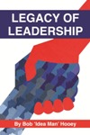 Legacy of Leadership by Bob 'Idea Man' Hooey